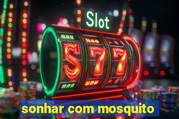 sonhar com mosquito