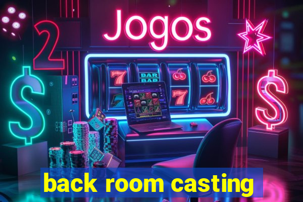 back room casting