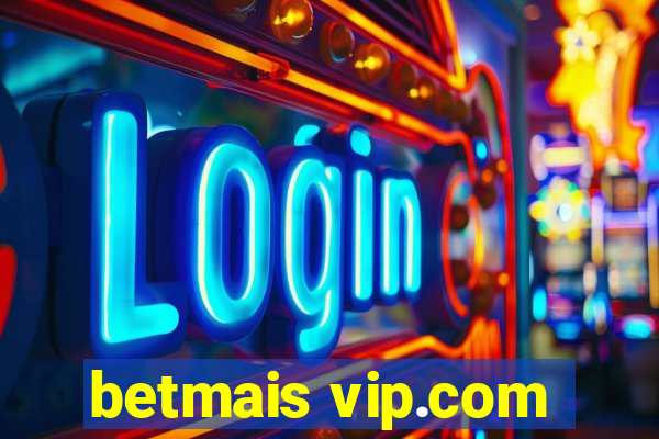 betmais vip.com