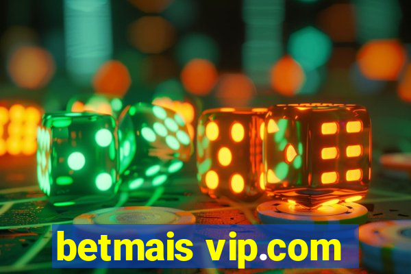 betmais vip.com