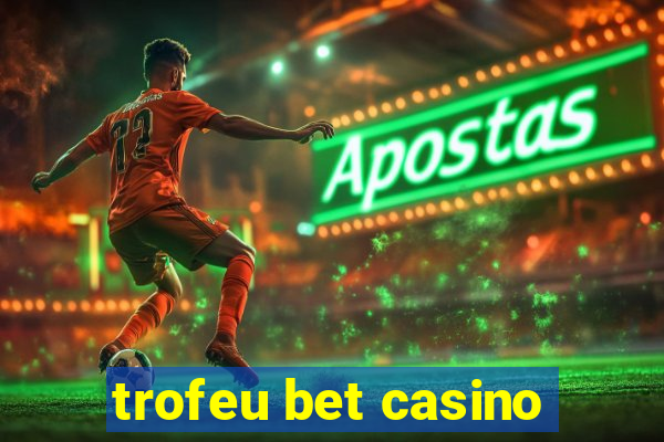 trofeu bet casino