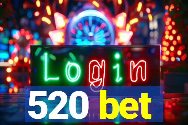 520 bet