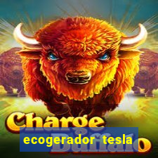 ecogerador tesla reclame aqui