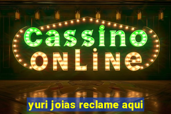 yuri joias reclame aqui