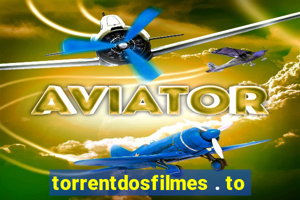 torrentdosfilmes . to