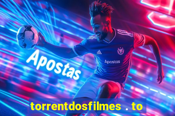 torrentdosfilmes . to