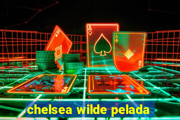 chelsea wilde pelada