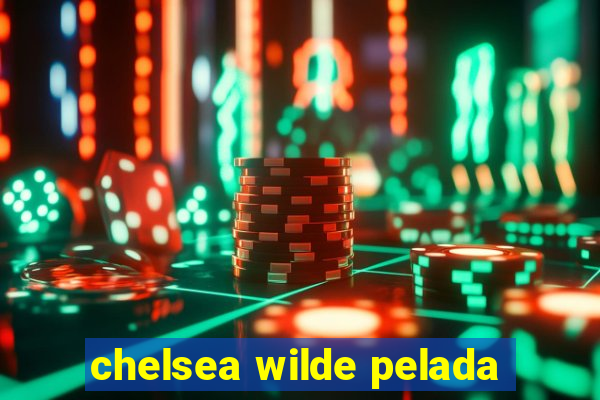 chelsea wilde pelada