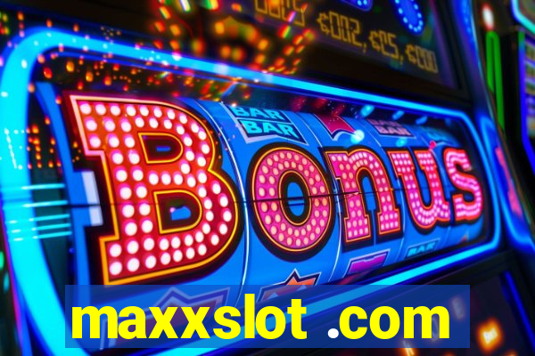 maxxslot .com