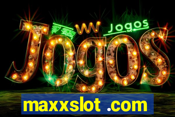 maxxslot .com