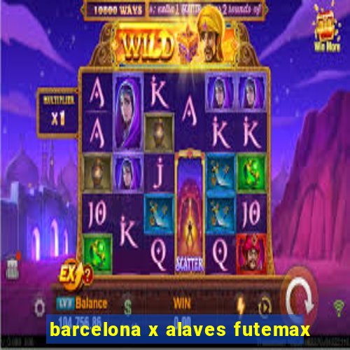 barcelona x alaves futemax