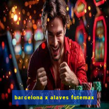 barcelona x alaves futemax