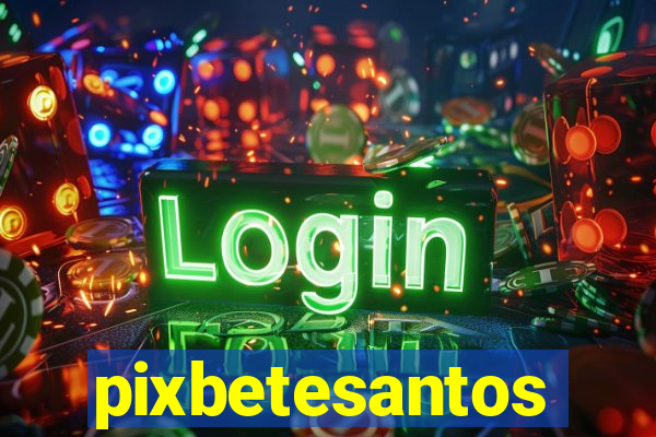 pixbetesantos