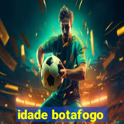 idade botafogo