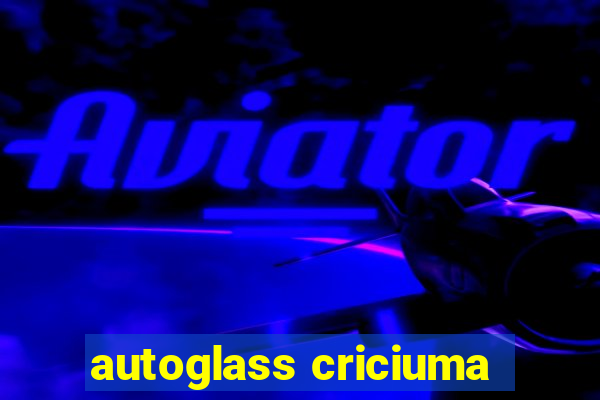 autoglass criciuma