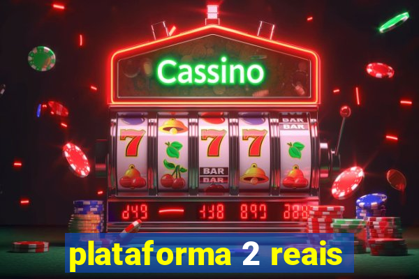 plataforma 2 reais