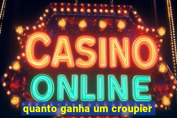 quanto ganha um croupier