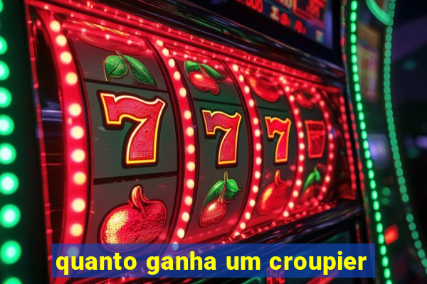 quanto ganha um croupier