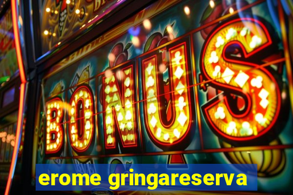 erome gringareserva