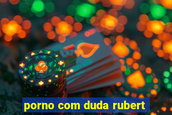 porno com duda rubert