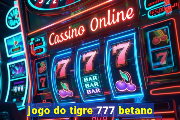 jogo do tigre 777 betano