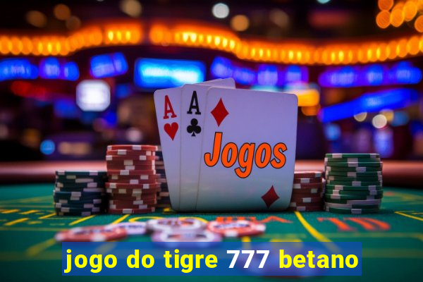 jogo do tigre 777 betano