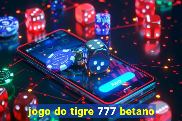 jogo do tigre 777 betano