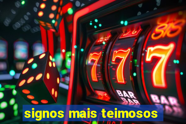 signos mais teimosos