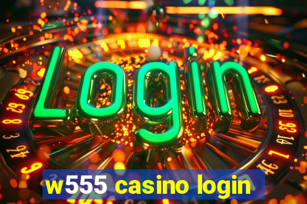 w555 casino login