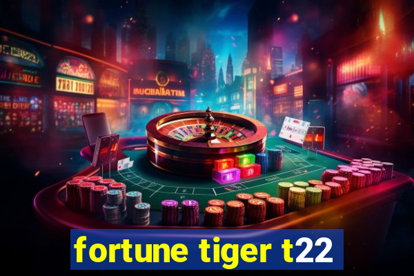 fortune tiger t22