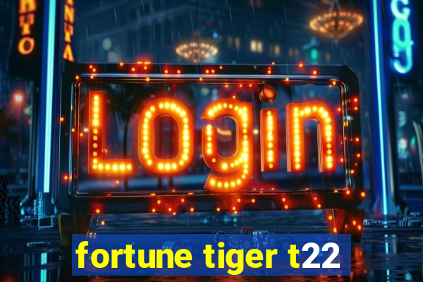 fortune tiger t22