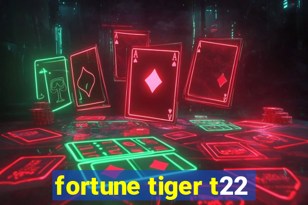 fortune tiger t22