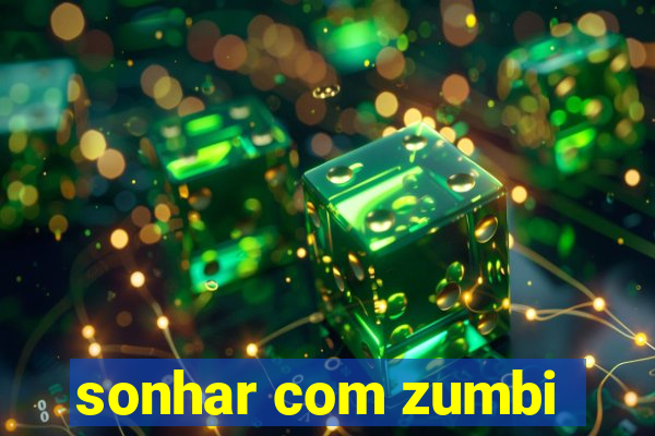 sonhar com zumbi