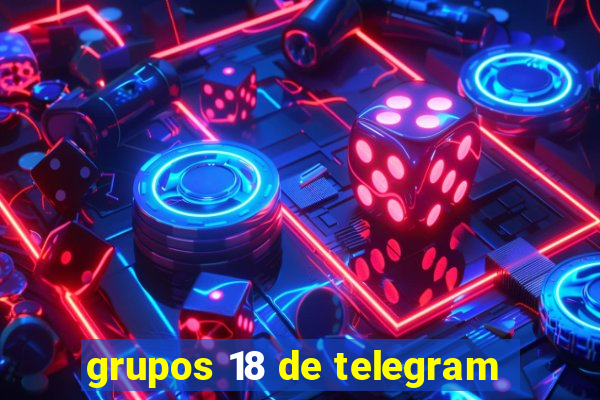 grupos 18 de telegram