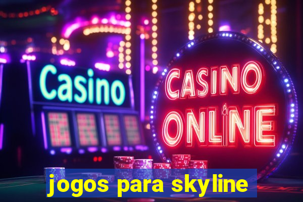 jogos para skyline