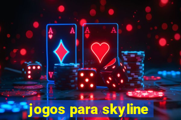 jogos para skyline