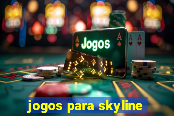 jogos para skyline