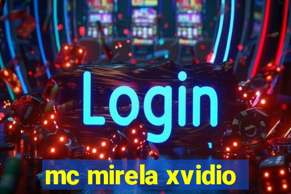 mc mirela xvidio