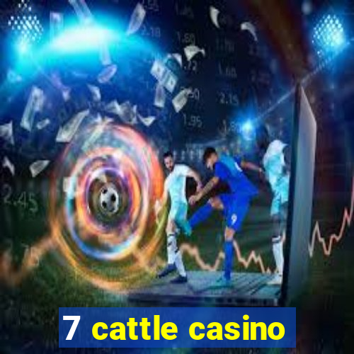 7 cattle casino