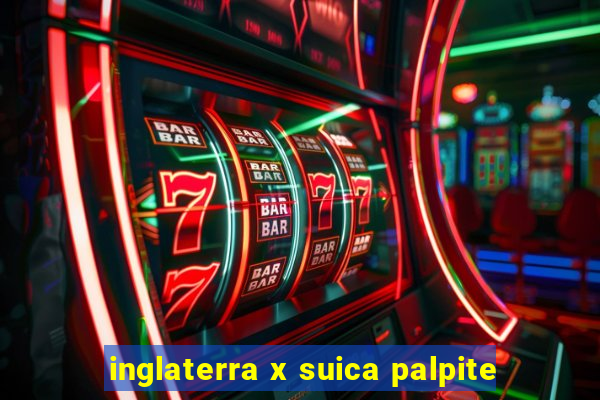 inglaterra x suica palpite