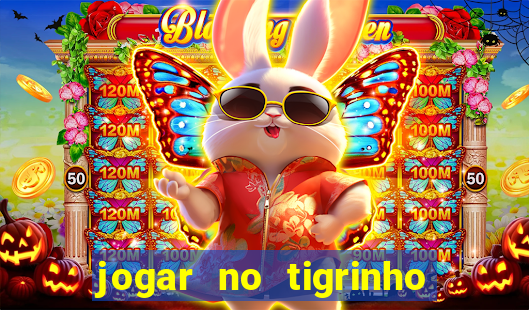 jogar no tigrinho sem deposito