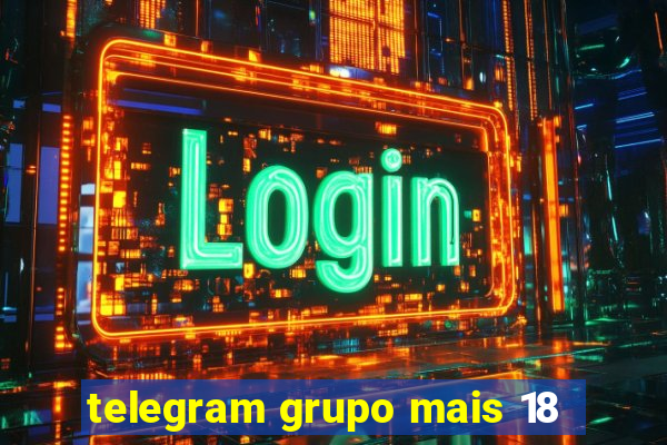 telegram grupo mais 18