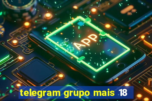 telegram grupo mais 18