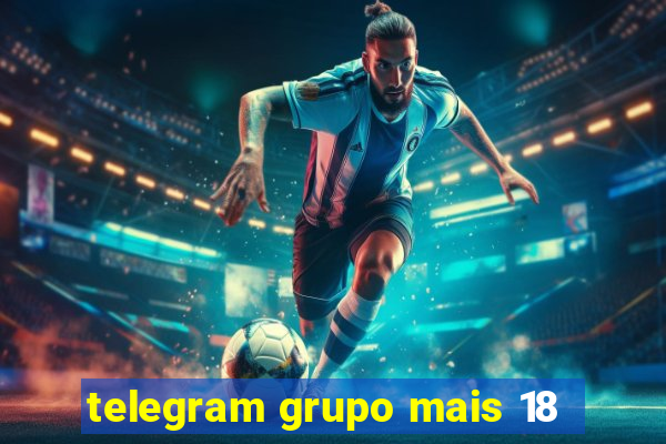 telegram grupo mais 18