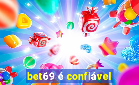 bet69 é confiável