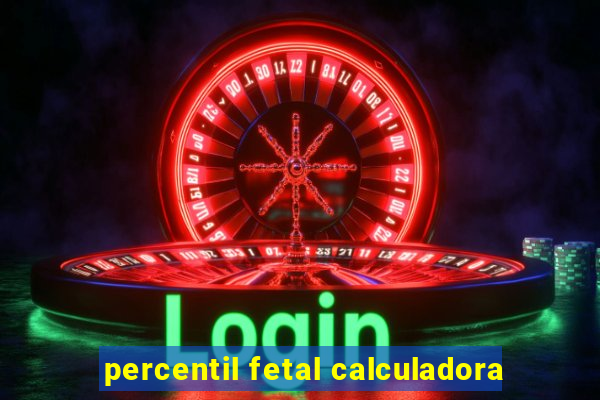 percentil fetal calculadora