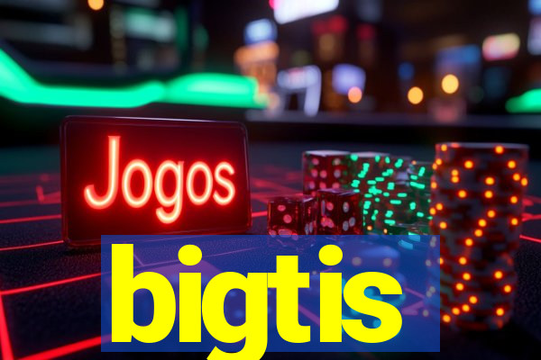 bigtis