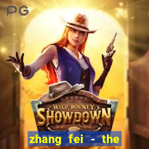 zhang fei - the abandoned son