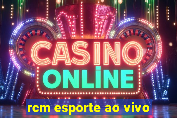 rcm esporte ao vivo