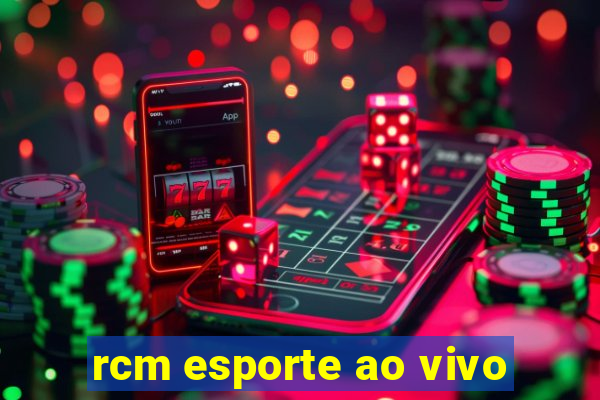 rcm esporte ao vivo